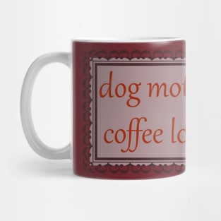 Dog Mother, Coffee Lover (Burnt Red) Mug